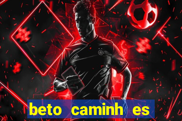 beto caminh es lajeado rs